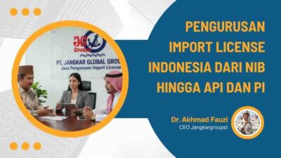 Pengurusan Import License Indonesia Dari NIB hingga API dan PI