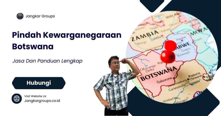 Pindah Kewarganegaraan Botswana, Jasa Dan Panduan Lengkap
