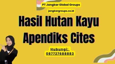 Hasil Hutan Kayu Apendiks Cites