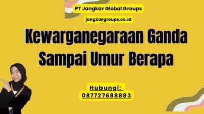 Kewarganegaraan Ganda Sampai Umur Berapa