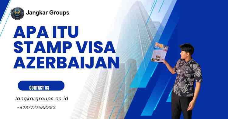Apa Itu Stamp Visa Azerbaijan