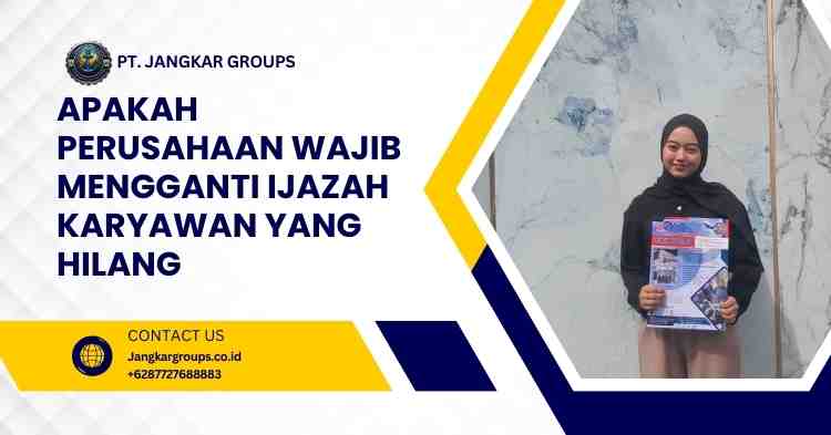 Apakah Perusahaan Wajib Mengganti Ijazah Karyawan yang Hilang