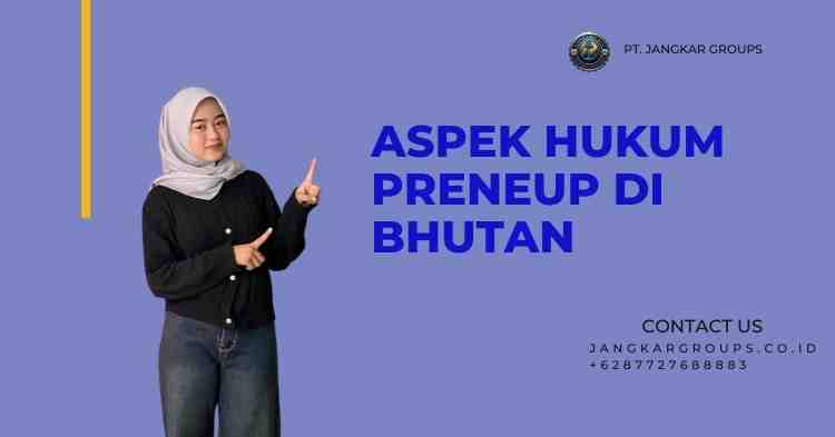 Aspek Hukum Preneup di Bhutan