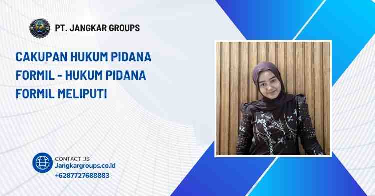 Cakupan Hukum Pidana Formil - Hukum Pidana Formil Meliputi