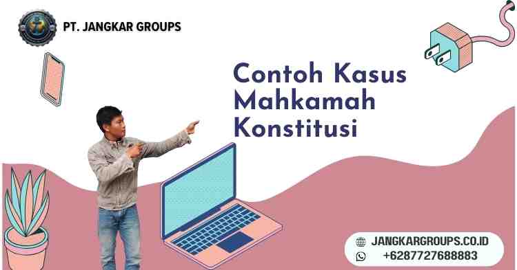 Contoh Kasus Mahkamah Konstitusi