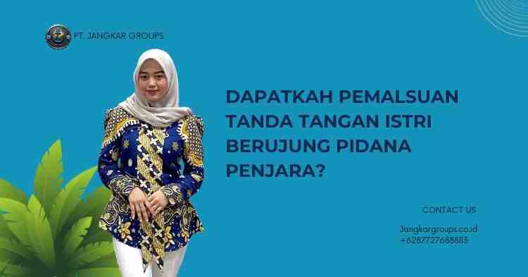 Dapatkah Pemalsuan Tanda Tangan Istri Berujung Pidana Penjara?