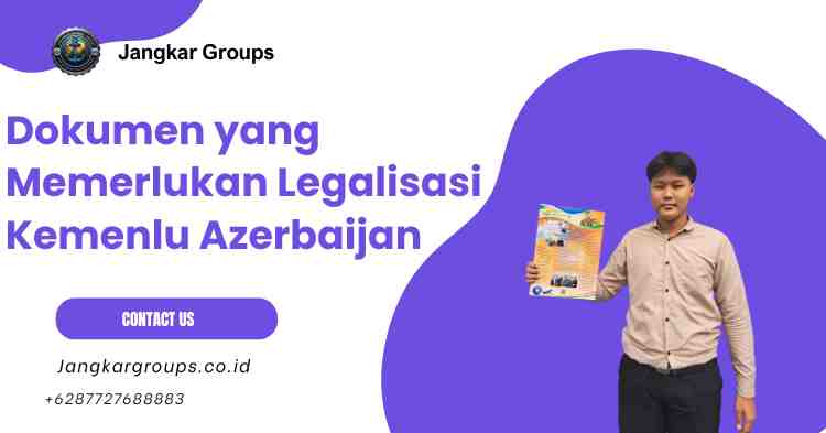 Dokumen yang Memerlukan Legalisasi Kemenlu Azerbaijan
