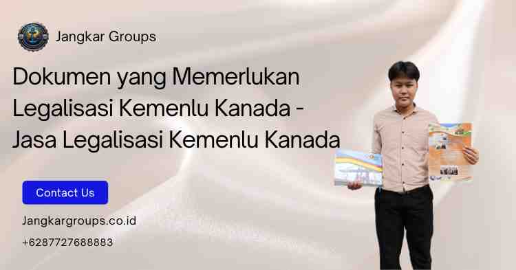 Dokumen yang Memerlukan Legalisasi Kemenlu Kanada - Jasa Legalisasi Kemenlu Kanada