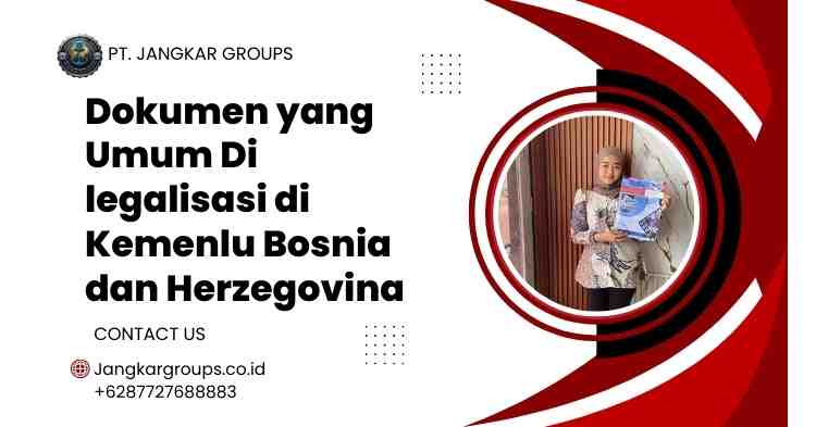 Dokumen yang Umum Di legalisasi di Kemenlu Bosnia dan Herzegovina