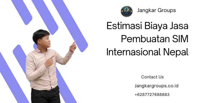 Estimasi Biaya Jasa Pembuatan SIM Internasional Nepal