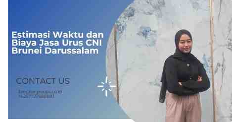 Estimasi Waktu dan Biaya Jasa Urus CNI Brunei Darussalam