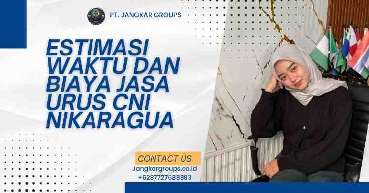 Estimasi Waktu dan Biaya Jasa Urus CNI Nikaragua