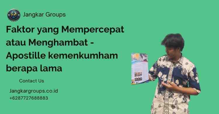 Faktor yang Mempercepat atau Menghambat - Apostille kemenkumham berapa lama