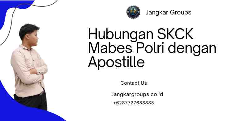 Hubungan SKCK Mabes Polri dengan Apostille