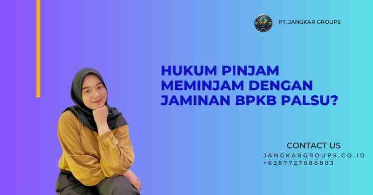Hukum Pinjam Meminjam dengan Jaminan BPKB Palsu?