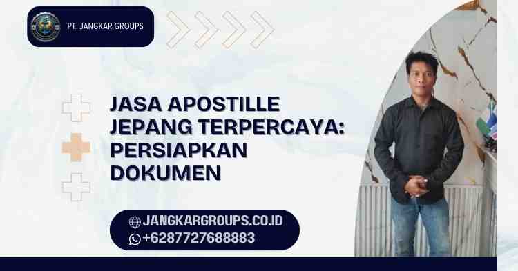 Jasa Apostille Jepang Terpercaya: Persiapkan Dokumen