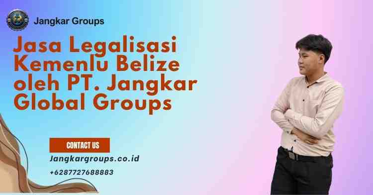 Jasa Legalisasi Kemenlu Belize oleh PT. Jangkar Global Groups