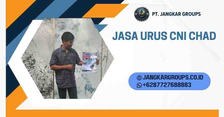 Jasa Urus CNI Chad