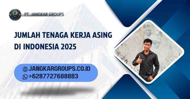 Jumlah tenaga kerja asing di indonesia 2025