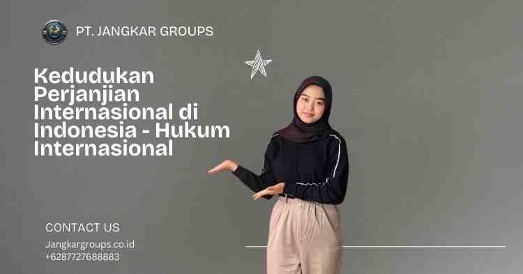 Kedudukan Perjanjian Internasional di Indonesia - Hukum Internasional