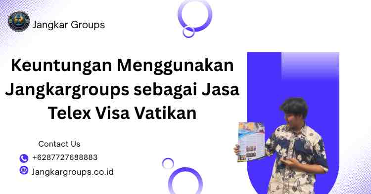 Keuntungan Menggunakan Jangkargroups sebagai Jasa Telex Visa Vatikan