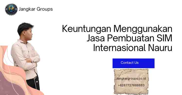 Keuntungan Menggunakan Jasa Pembuatan SIM Internasional Nauru