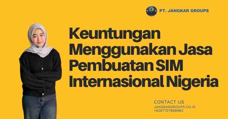 Keuntungan Menggunakan Jasa Pembuatan SIM Internasional Nigeria