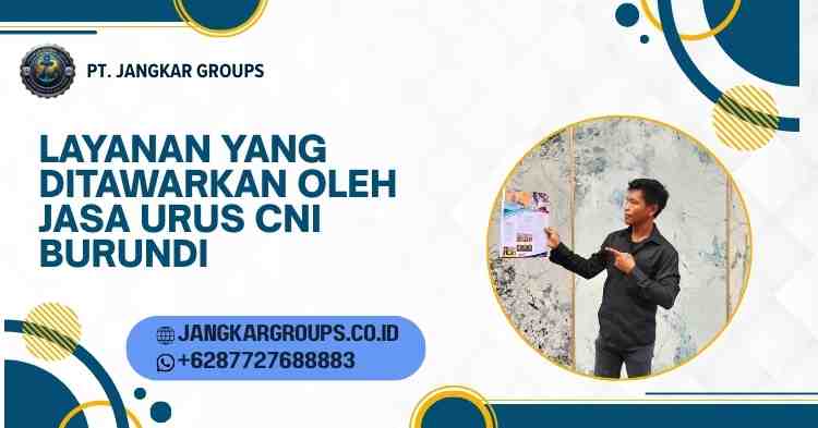 Layanan yang Ditawarkan oleh Jasa Urus CNI Burundi