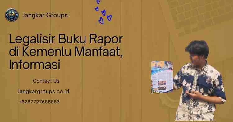 Legalisir Buku Rapor di Kemenlu Manfaat, Informasi