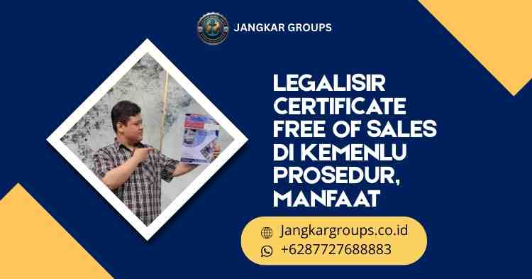 Legalisir Certificate Free Of Sales di Kemenlu Prosedur, Manfaat