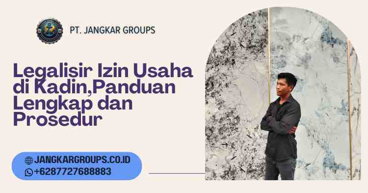 Legalisir Izin Usaha di Kadin,Panduan Lengkap dan Prosedur