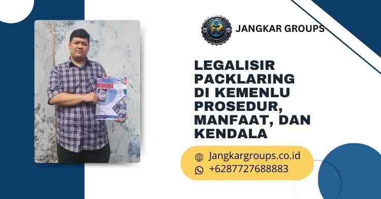 Legalisir Packlaring di Kemenlu Prosedur, Manfaat, dan Kendala