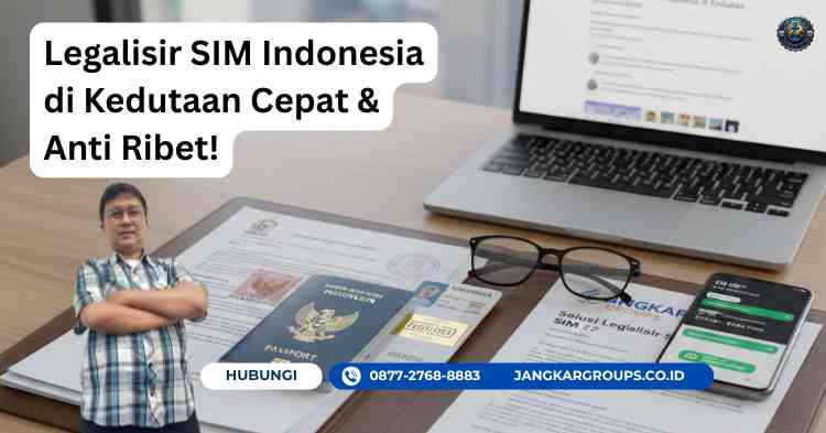Legalisir SIM Indonesia di Kedutaan Cepat & Anti Ribet!