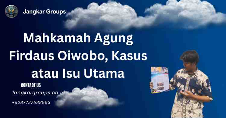 Mahkamah Agung Firdaus Oiwobo, Kasus atau Isu Utama