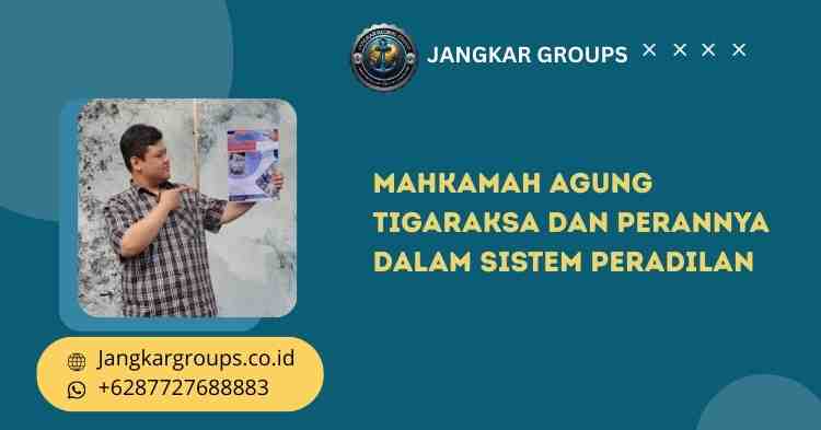 Mahkamah Agung Tigaraksa dan Perannya dalam Sistem Peradilan