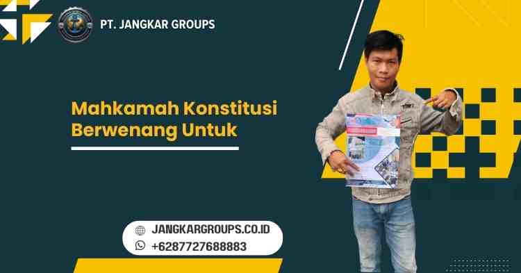 Mahkamah Konstitusi Berwenang Untuk