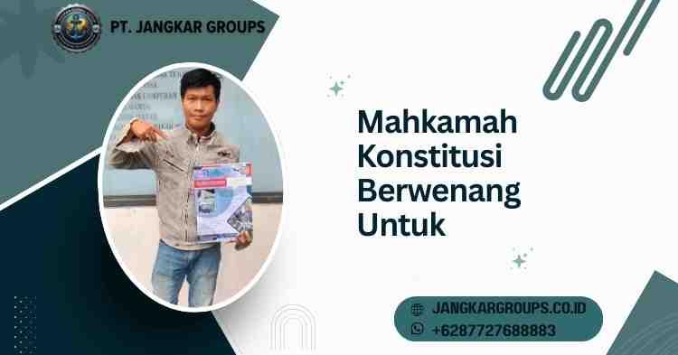 Mahkamah Konstitusi Berwenang Untuk