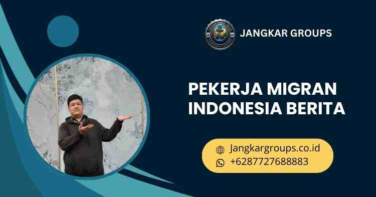 Pekerja Migran Indonesia Berita