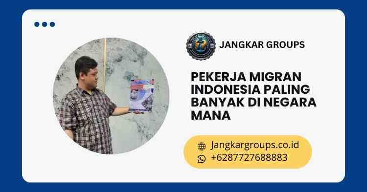 Pekerja Migran Indonesia Paling Banyak Di Negara Mana