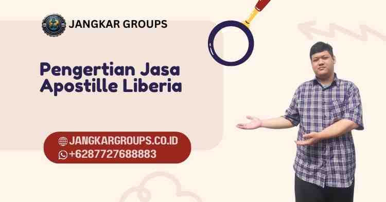 Pengertian Jasa Apostille Liberia, Jasa Apostille Liberia Panduan