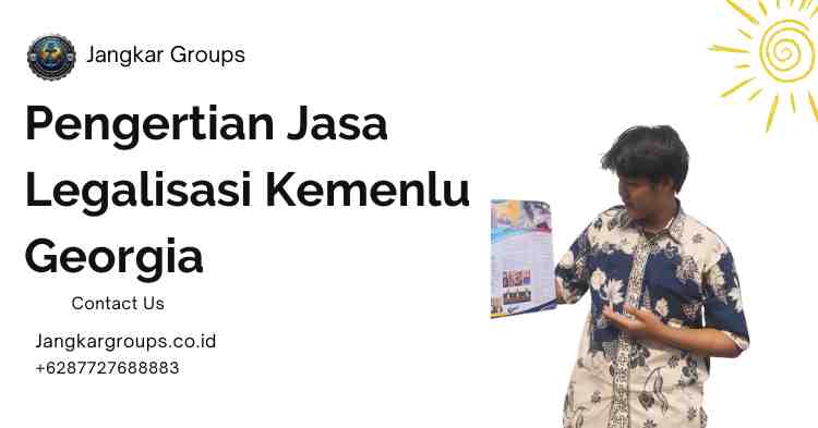 Pengertian Jasa Legalisasi Kemenlu Georgia
