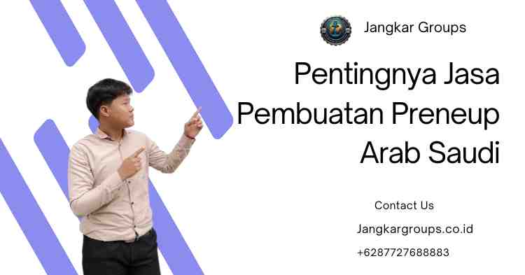 Pentingnya Jasa Pembuatan Preneup Arab Saudi