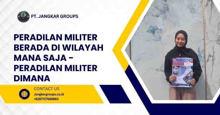 Peradilan Militer Berada di Wilayah Mana Saja - Peradilan Militer Dimana