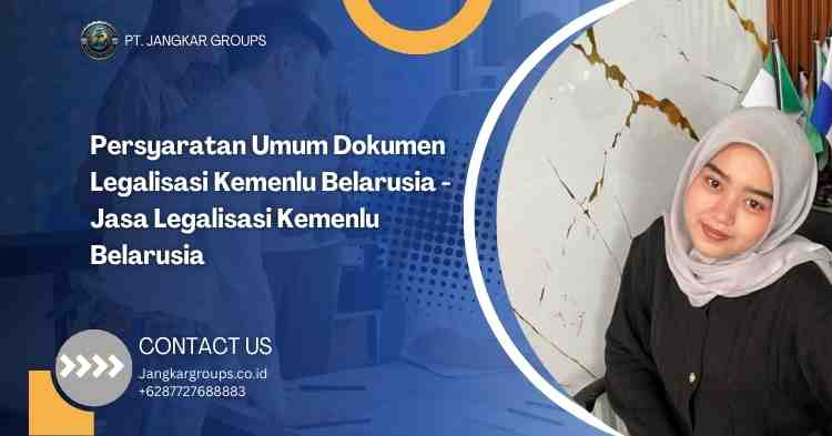 Persyaratan Umum Dokumen Legalisasi Kemenlu Belarusia - Jasa Legalisasi Kemenlu Belarusia