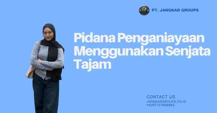 Pidana Penganiayaan Menggunakan Senjata Tajam