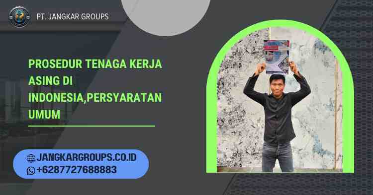 Prosedur Tenaga Kerja Asing Di Indonesia,Persyaratan Umum