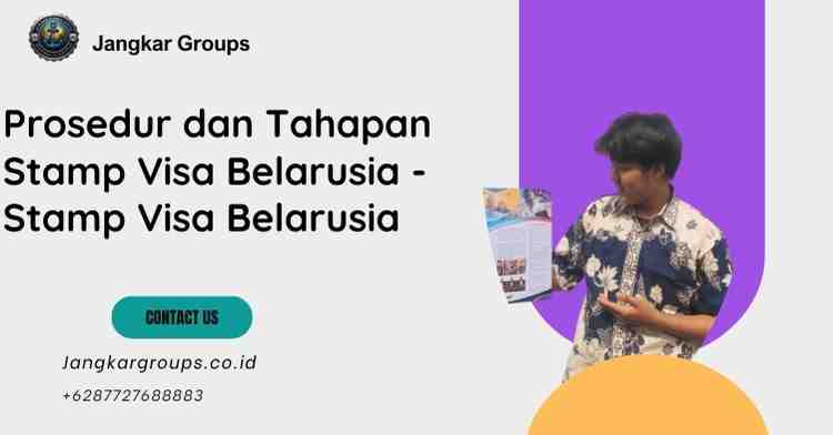 Prosedur dan Tahapan Stamp Visa Belarusia - Stamp Visa Belarusia
