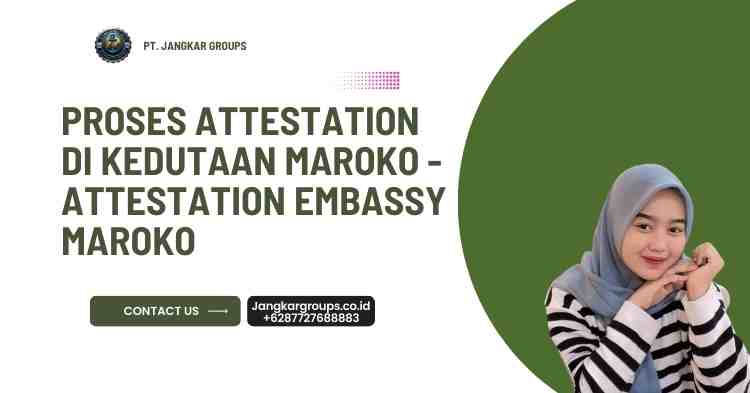 Proses Attestation di Kedutaan Maroko - Attestation Embassy Maroko