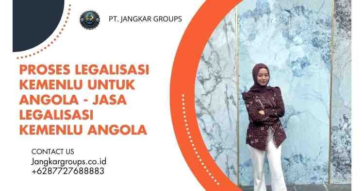 Proses Legalisasi Kemenlu untuk Angola - Jasa Legalisasi Kemenlu Angola