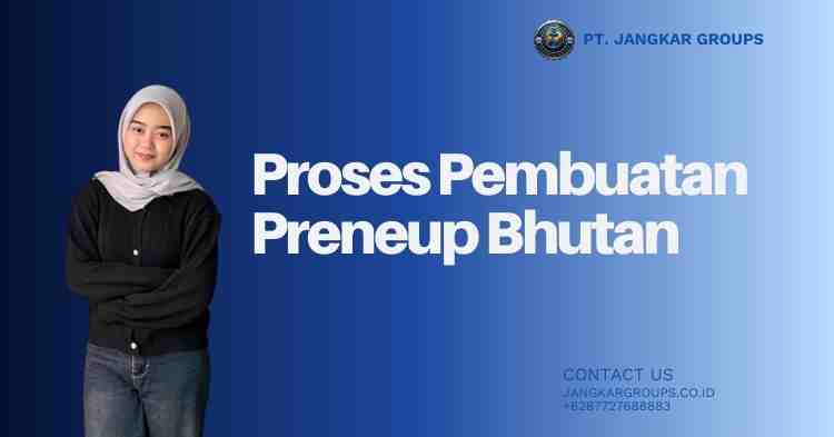 Proses Pembuatan Preneup Bhutan